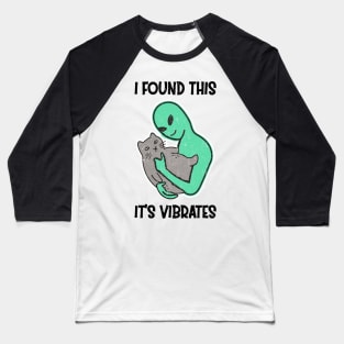 Alien Petting Cat Purrs I Found This It's Vibrates Baseball T-Shirt